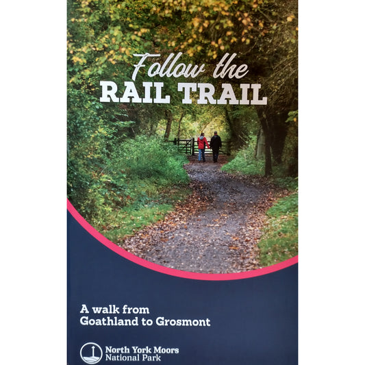 Photo of couple walking on path through woods.  Follow the Rail Trail.  A walk from Goathland to Grosmont, North York Moors National Park printed in white on blue background under photo.