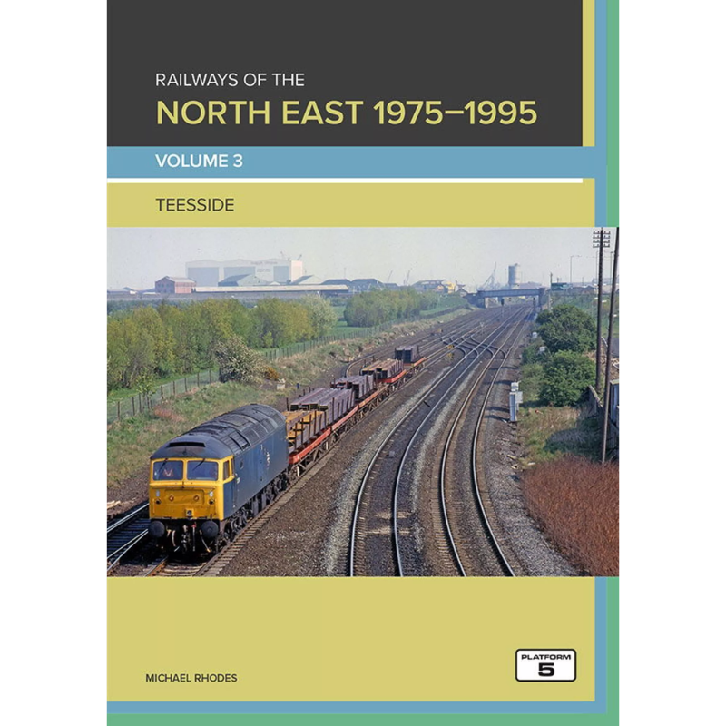 Book cover for 'Railways of the North East 1975-1995 Volume 3: Teesside' by Michael Rhodes, featuring a photograph of a blue and yellow locomotive on railway tracks with a dark gray, light blue, and pale yellow color-blocked design.