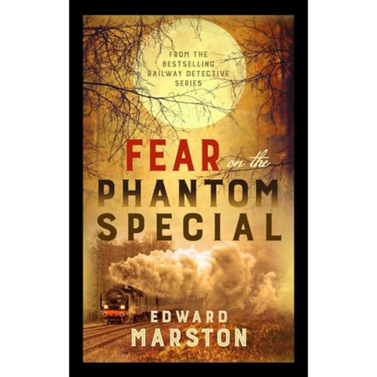 Edward Marston - Fear on the Phantom Special