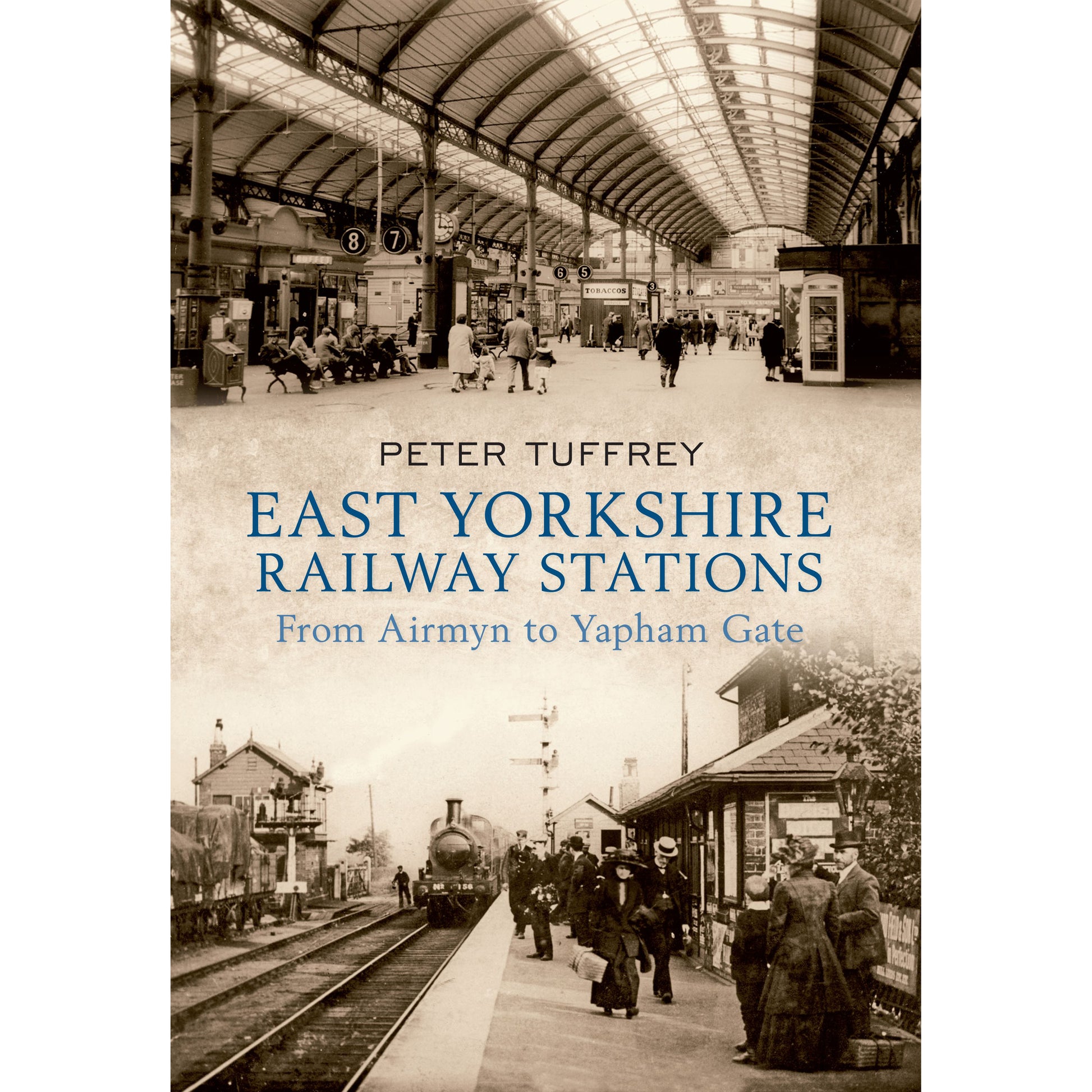Front cover of book with two black and white photos - one of station concourse and one of platform. Peter Tuffrey East Yorkshire Railway Stations From Airmyn to Yapham Gate printed across middle.
