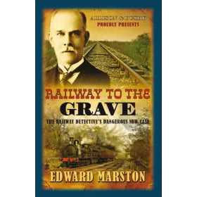 Front cover of book with old-style photos of a man, a rail track and a steam train. Railway to the Grave, the Railway Detective's Dangerous New Case by Edward Marston