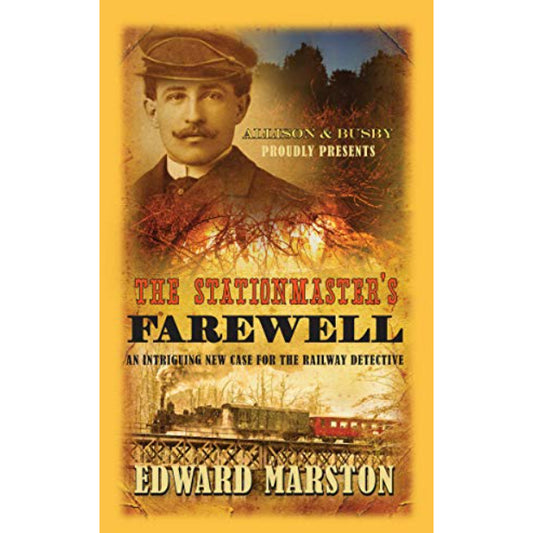 Front cover of book with old-style photo of stationmaster and steam train going over bridge. Allison & Busby proudly presents The Stationmaster's Farewell an Intriguing New Case for the Railway Detective by Edward Marston printed in cream, red and black.