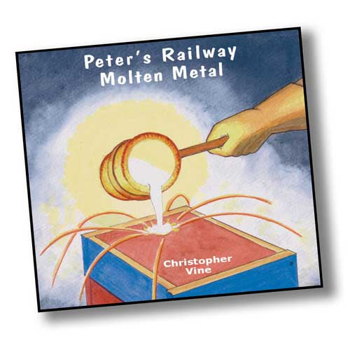 Book cover with a painting of a crucible full of molten metal being tipped on to a box and the metal splashing out. Peter's Railway Molten Metal by Christopher Vine.