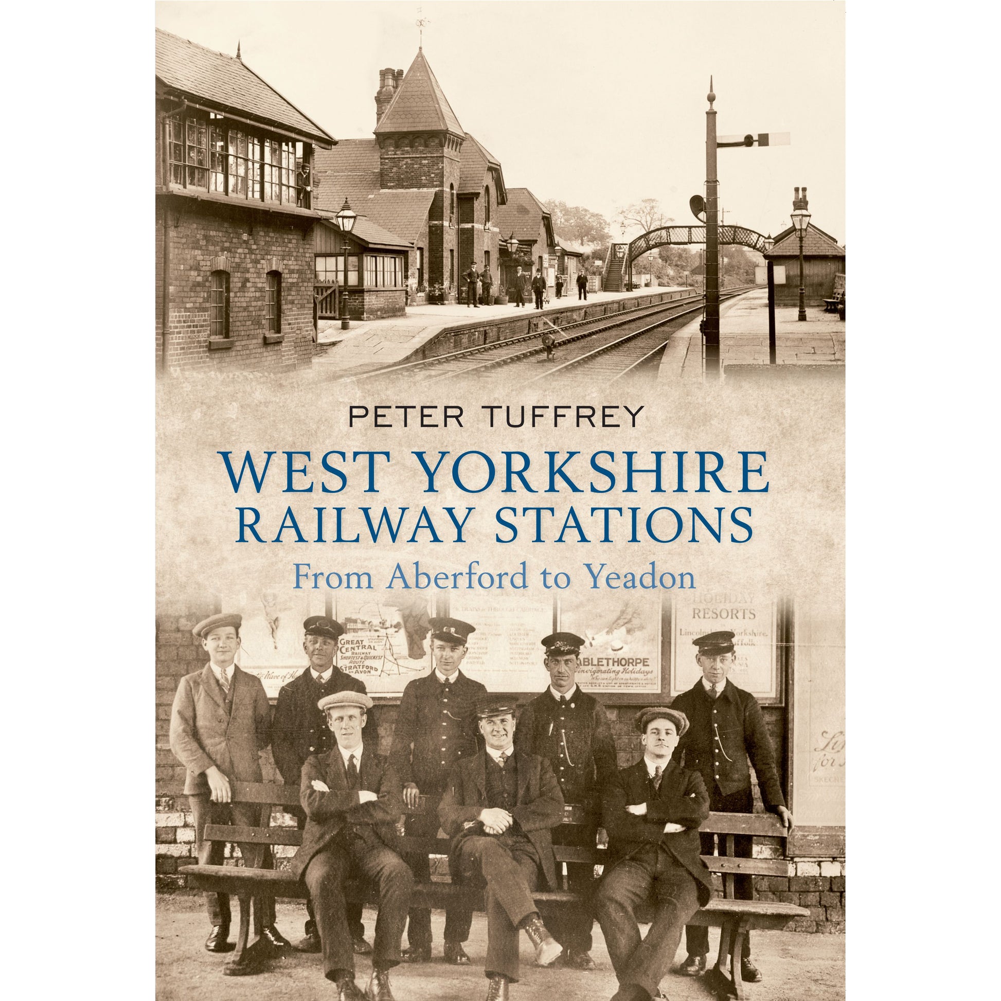 Book front with two black and white photos, the top one of a station and the bottom one of railway staff sat on and stood behind a bench. Peter Tuffrey, West Yorkshire Railway Stations, From Aberford to Yeadon is printed in blue across the middle.